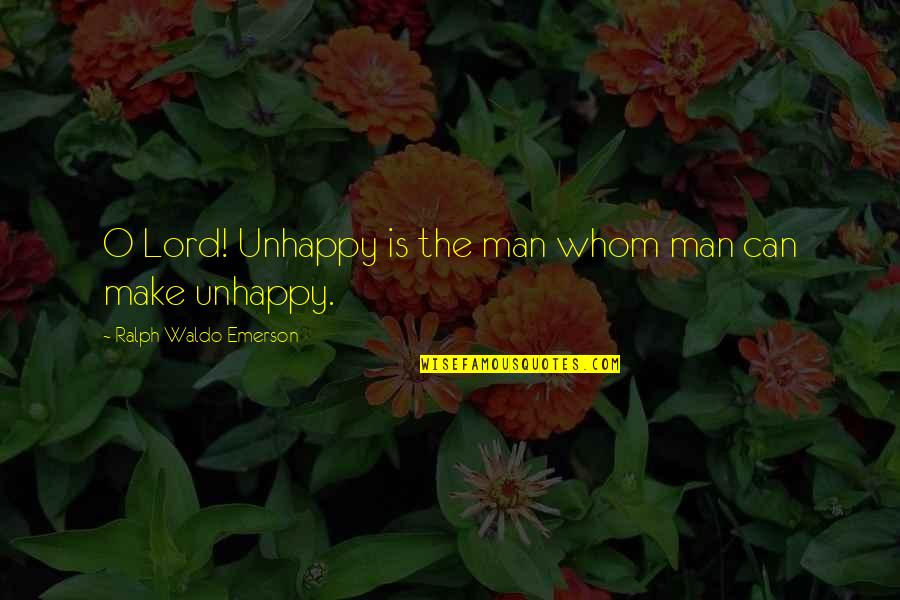 Aromatizers Quotes By Ralph Waldo Emerson: O Lord! Unhappy is the man whom man Aromatizers Quotes By Ralph Waldo Emerson: O Lord! Unhappy is the man whom man