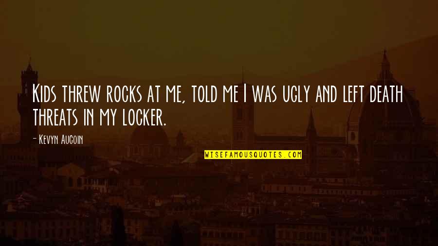 Arome Bakery Quotes By Kevyn Aucoin: Kids threw rocks at me, told me I
