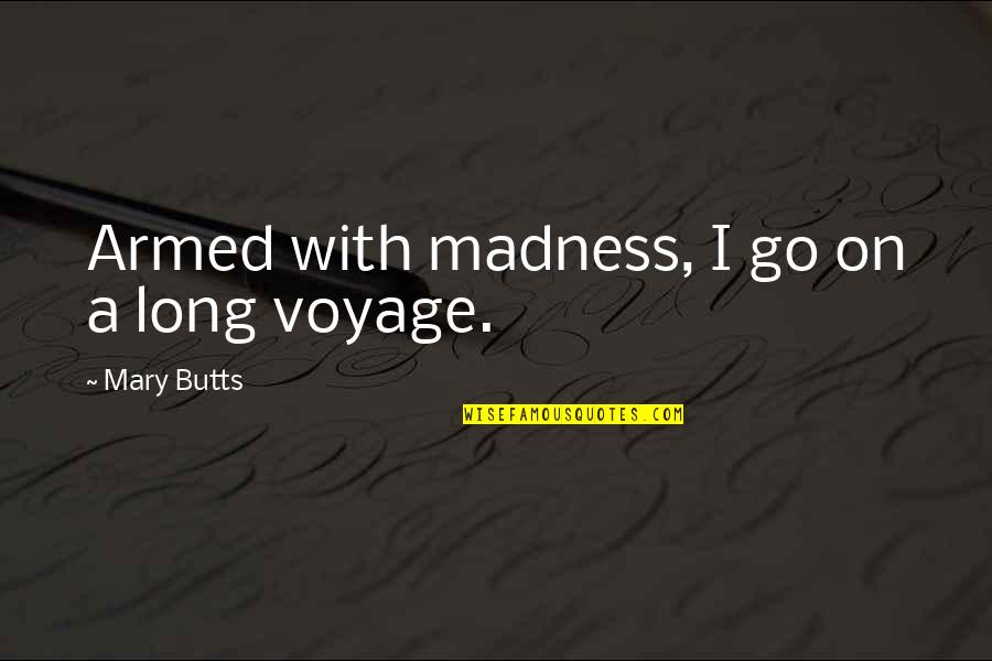 Aromis Quotes By Mary Butts: Armed with madness, I go on a long