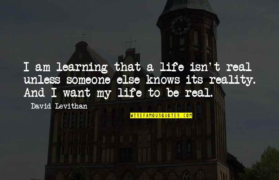 Aron East Of Eden Quotes By David Levithan: I am learning that a life isn't real