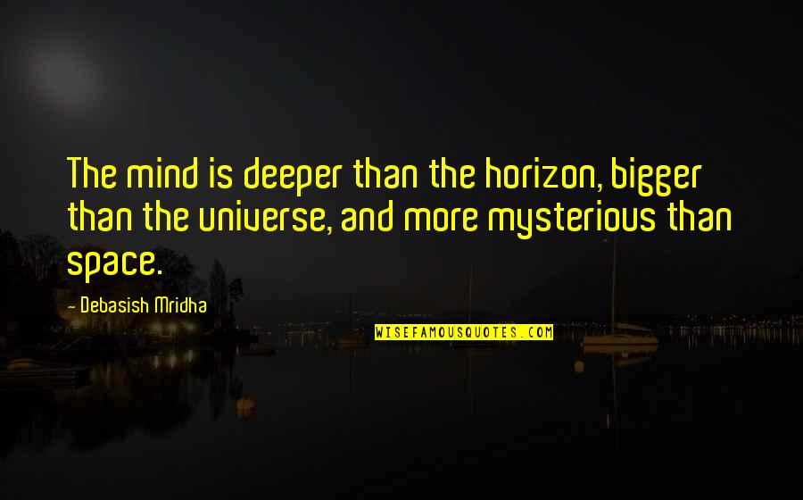 Aron Eisenberg Quotes By Debasish Mridha: The mind is deeper than the horizon, bigger