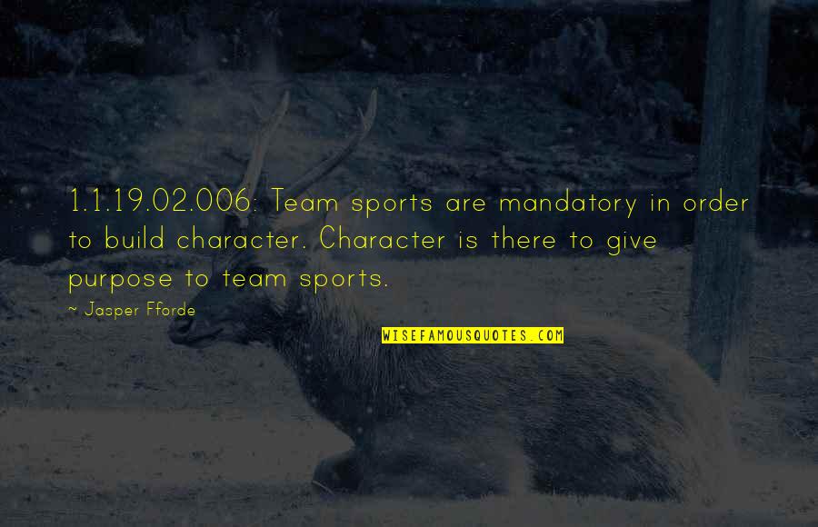 Aronas Chapman Quotes By Jasper Fforde: 1.1.19.02.006: Team sports are mandatory in order to Aronas Chapman Quotes By Jasper Fforde: 1.1.19.02.006: Team sports are mandatory in order to