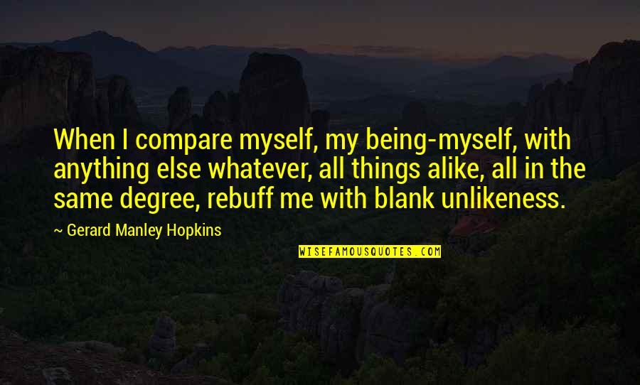 Aronasisters Quotes By Gerard Manley Hopkins: When I compare myself, my being-myself, with anything Aronasisters Quotes By Gerard Manley Hopkins: When I compare myself, my being-myself, with anything