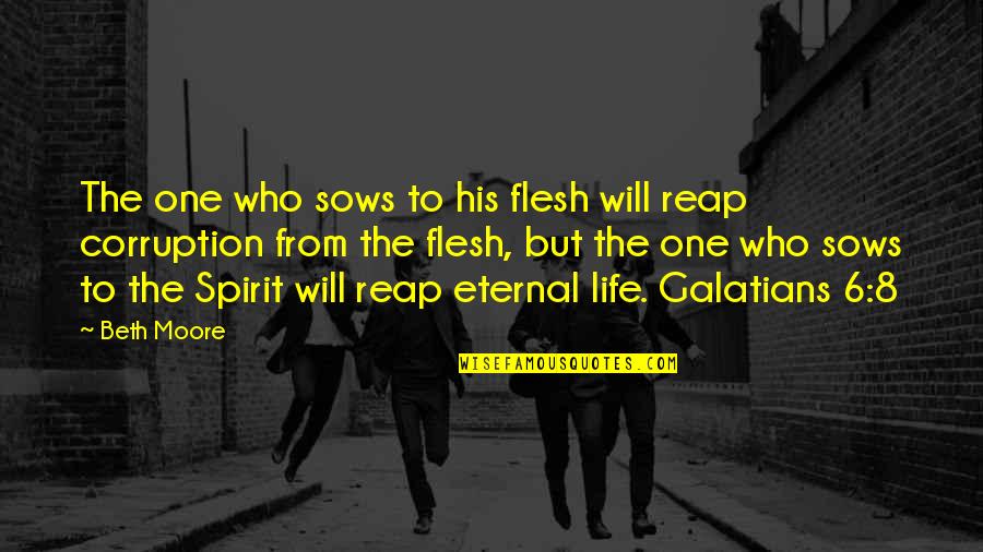 Aronian Levon Quotes By Beth Moore: The one who sows to his flesh will Aronian Levon Quotes By Beth Moore: The one who sows to his flesh will