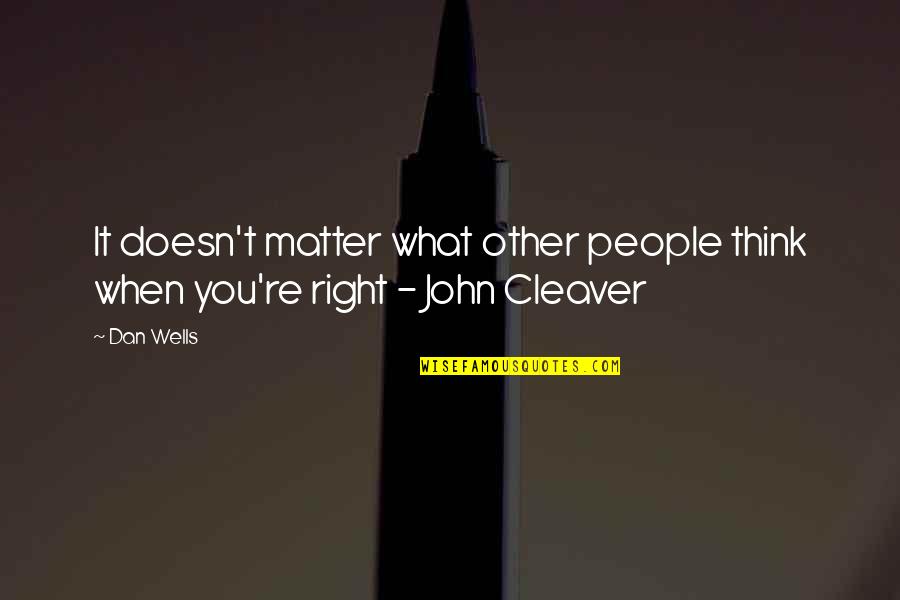 Aronian Levon Quotes By Dan Wells: It doesn't matter what other people think when
