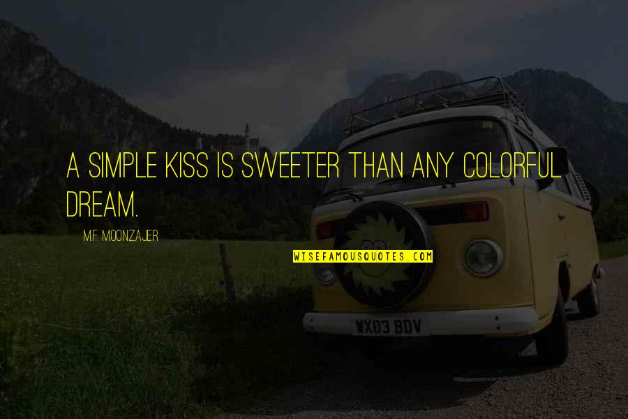 Aronian Vs So Quotes By M.F. Moonzajer: A simple kiss is sweeter than any colorful