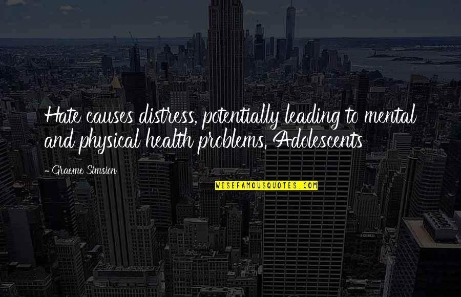 Aronnax Creator Quotes By Graeme Simsion: Hate causes distress, potentially leading to mental and Aronnax Creator Quotes By Graeme Simsion: Hate causes distress, potentially leading to mental and