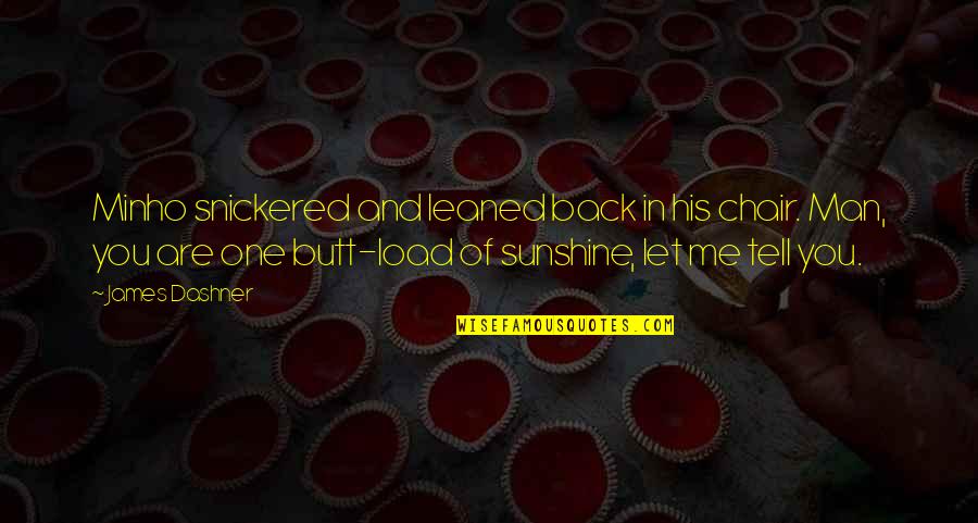 Aronnax Quotes By James Dashner: Minho snickered and leaned back in his chair. Aronnax Quotes By James Dashner: Minho snickered and leaned back in his chair.