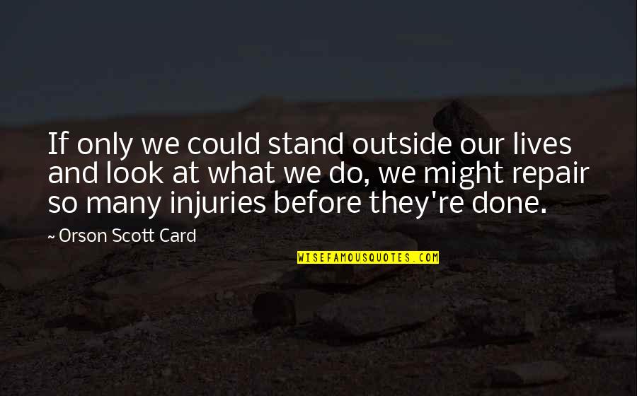 Aronnax Quotes By Orson Scott Card: If only we could stand outside our lives Aronnax Quotes By Orson Scott Card: If only we could stand outside our lives