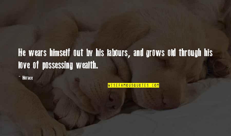 Aronoff Cincinnati Quotes By Horace: He wears himself out by his labours, and