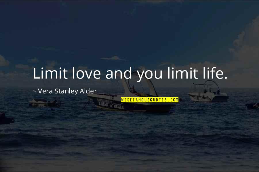 Aronofsky Quotes By Vera Stanley Alder: Limit love and you limit life.