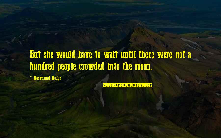 Aronov Home Quotes By Rosamund Hodge: But she would have to wait until there