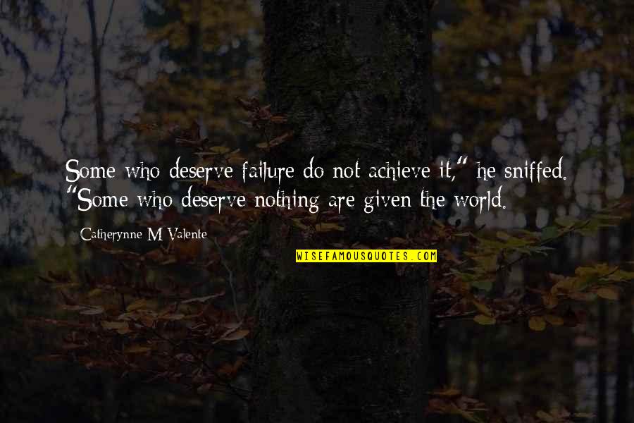 Aronovich Obgyn Quotes By Catherynne M Valente: Some who deserve failure do not achieve it," Aronovich Obgyn Quotes By Catherynne M Valente: Some who deserve failure do not achieve it,"