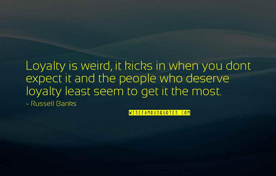 Aronovich Obgyn Quotes By Russell Banks: Loyalty is weird, it kicks in when you Aronovich Obgyn Quotes By Russell Banks: Loyalty is weird, it kicks in when you