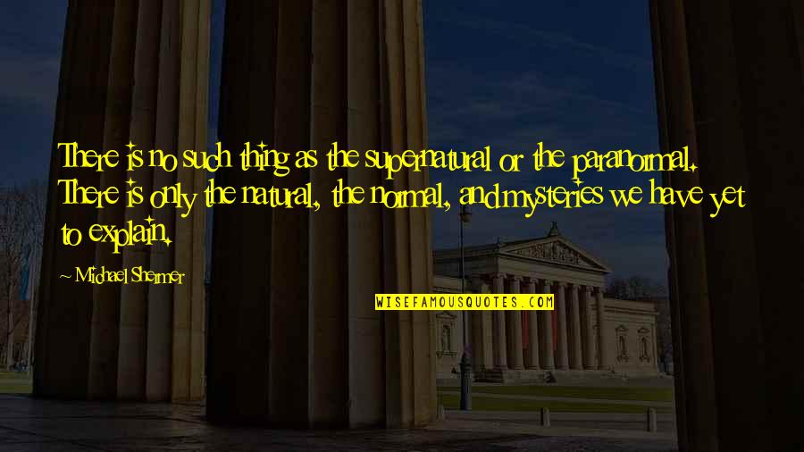 Aronovici Quotes By Michael Shermer: There is no such thing as the supernatural