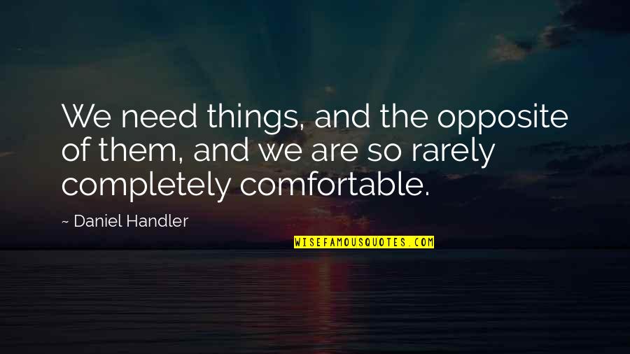 Aronovitz Dr Quotes By Daniel Handler: We need things, and the opposite of them,