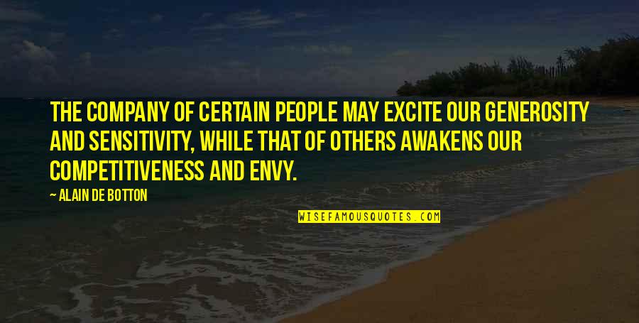 Aronra Quotes By Alain De Botton: The company of certain people may excite our
