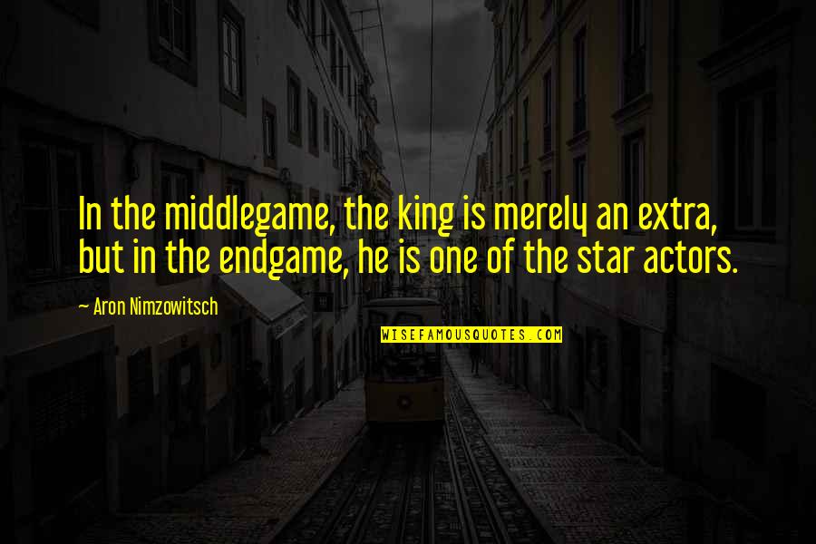 Aron's Quotes By Aron Nimzowitsch: In the middlegame, the king is merely an