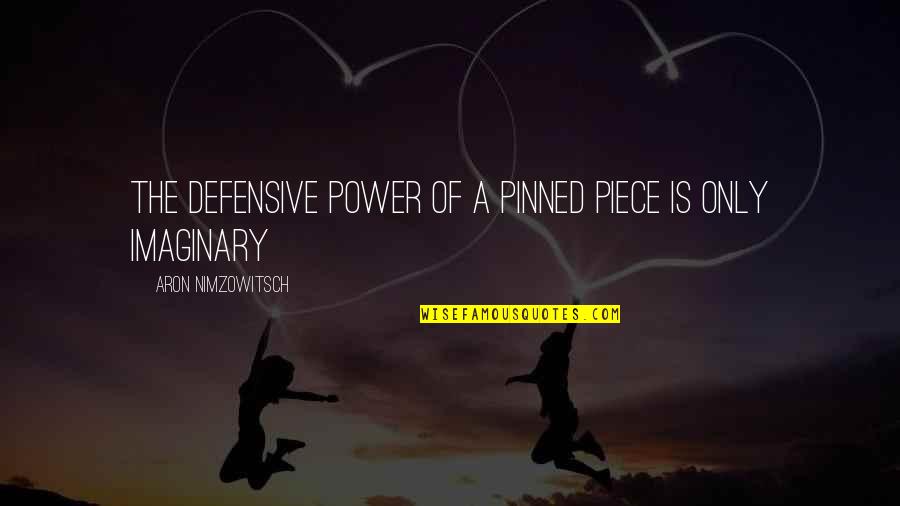 Aron's Quotes By Aron Nimzowitsch: The defensive power of a pinned piece is