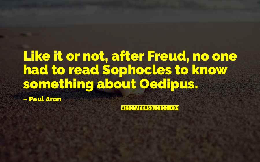 Aron's Quotes By Paul Aron: Like it or not, after Freud, no one