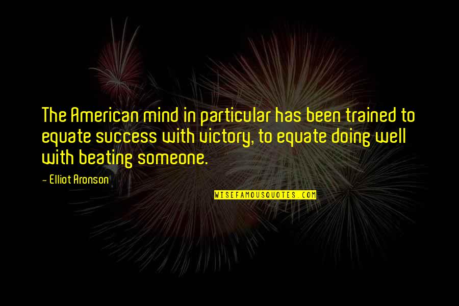 Aronson Quotes By Elliot Aronson: The American mind in particular has been trained