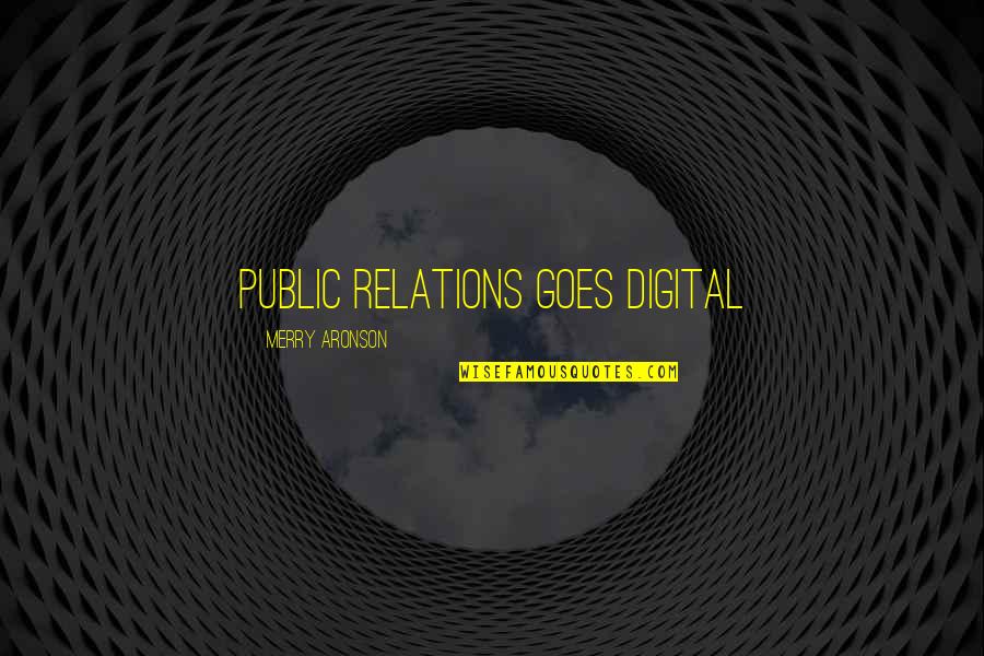 Aronson Quotes By Merry Aronson: PUBLIC RELATIONS GOES DIGITAL