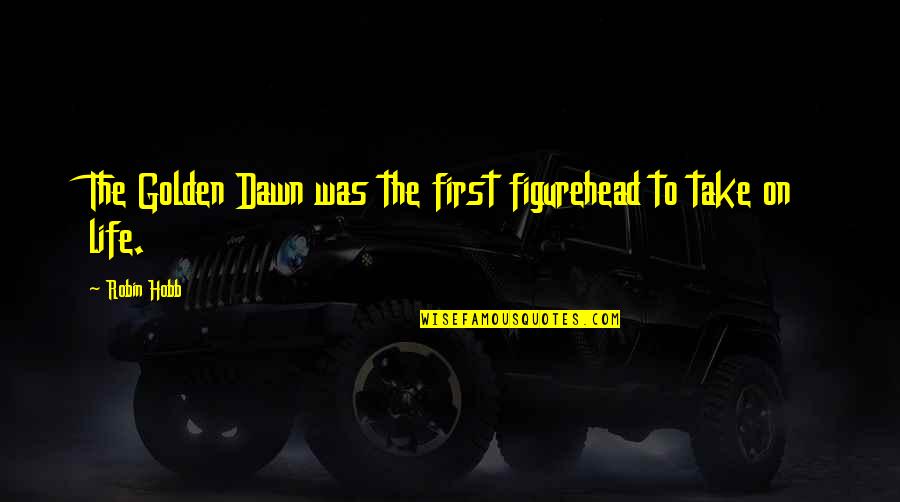 Aronzo Traylor Quotes By Robin Hobb: The Golden Dawn was the first figurehead to