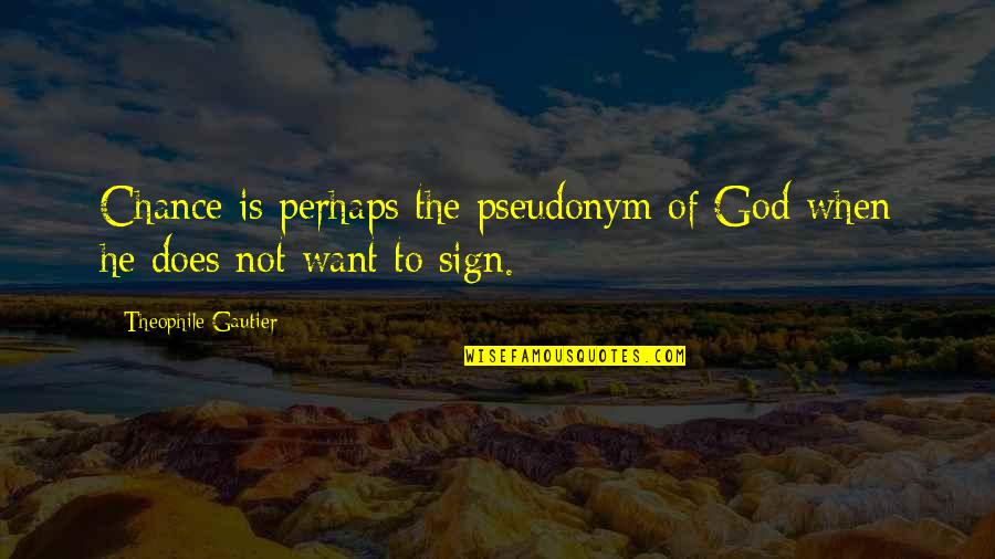 Aronzon Quotes By Theophile Gautier: Chance is perhaps the pseudonym of God when