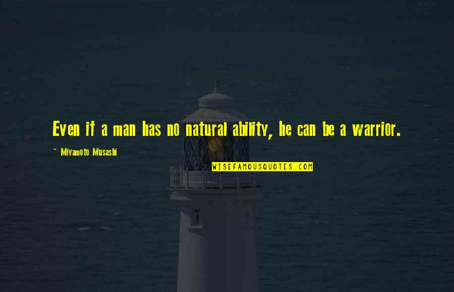 Aroon Purie Quotes By Miyamoto Musashi: Even if a man has no natural ability,