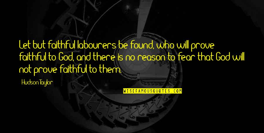 Aroop Kumar Quotes By Hudson Taylor: Let but faithful labourers be found, who will