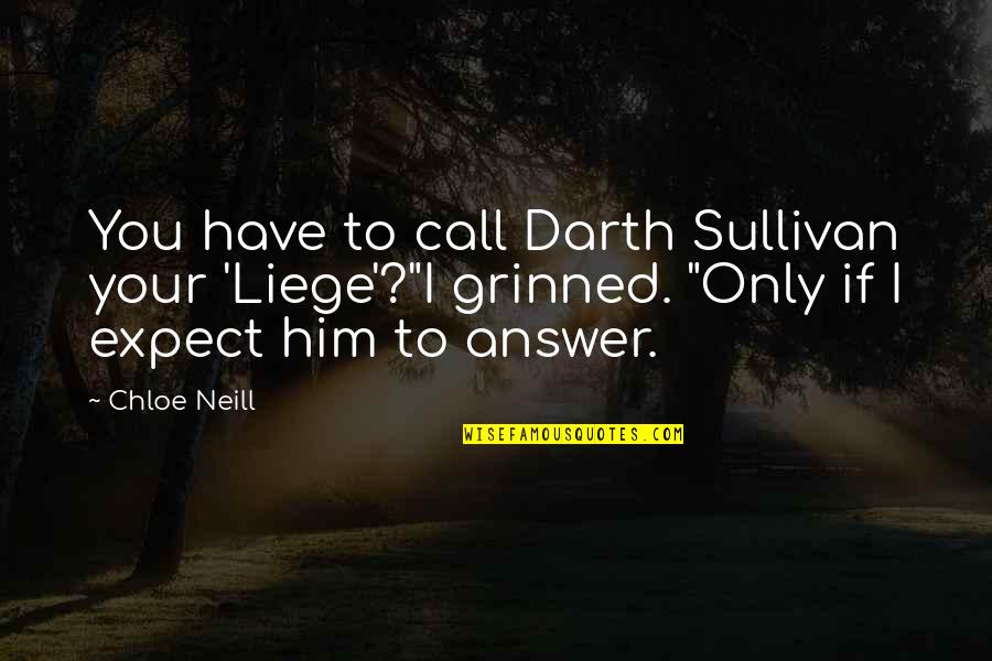 Aroop Zutshi Quotes By Chloe Neill: You have to call Darth Sullivan your 'Liege'?"I