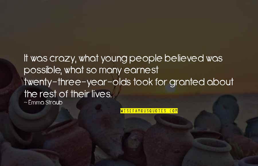 Aroound Quotes By Emma Straub: It was crazy, what young people believed was