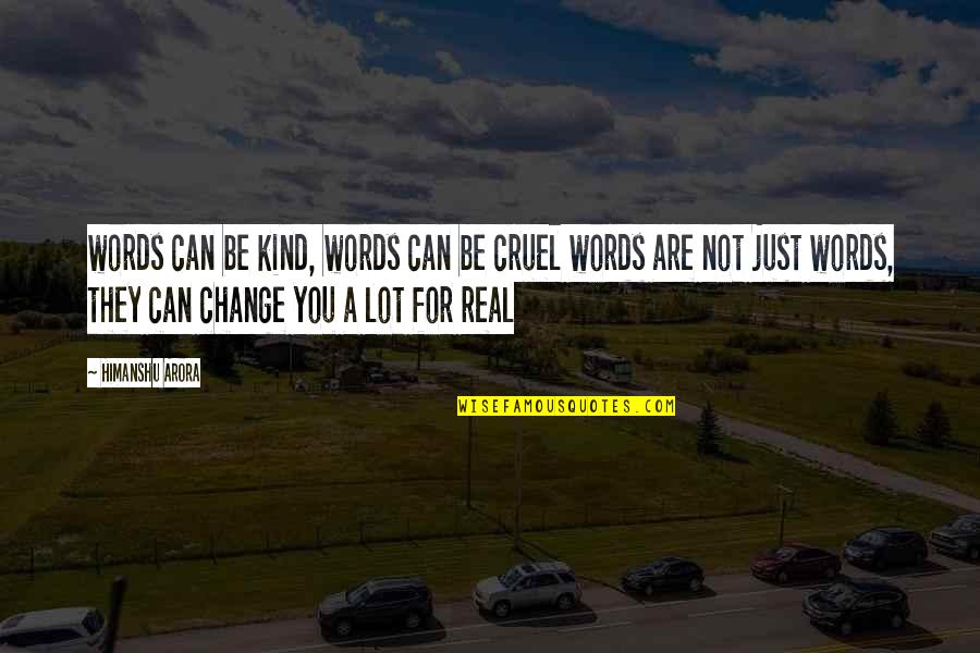 Arora Quotes By Himanshu Arora: words can be kind, words can be cruel