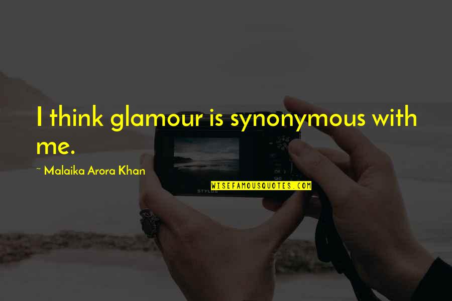 Arora Quotes By Malaika Arora Khan: I think glamour is synonymous with me.