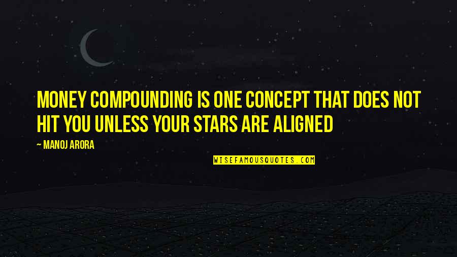 Arora Quotes By Manoj Arora: Money Compounding is one concept that does not