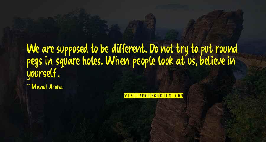 Arora Quotes By Manoj Arora: We are supposed to be different. Do not