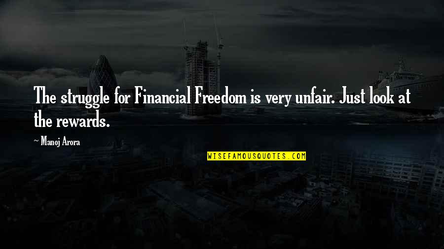 Arora Quotes By Manoj Arora: The struggle for Financial Freedom is very unfair.