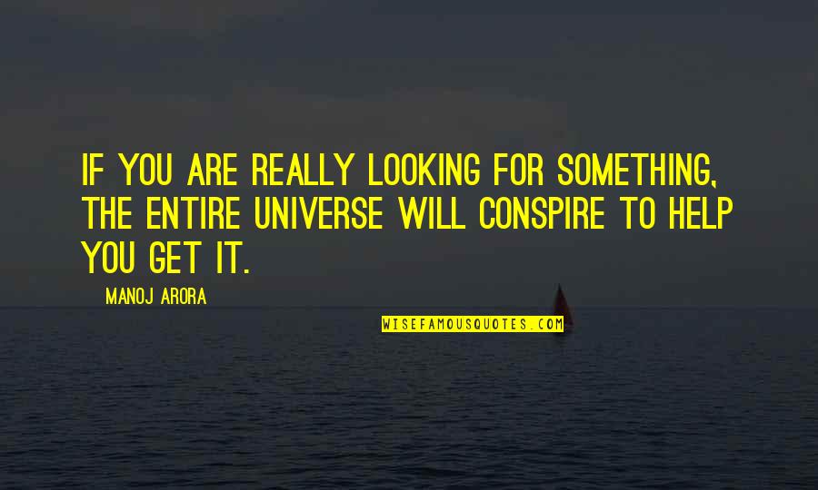 Arora Quotes By Manoj Arora: If you are really looking for something, the