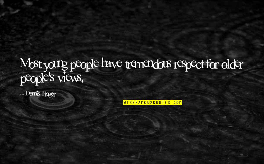 Arostegui Syndrome Quotes By Dennis Prager: Most young people have tremendous respect for older