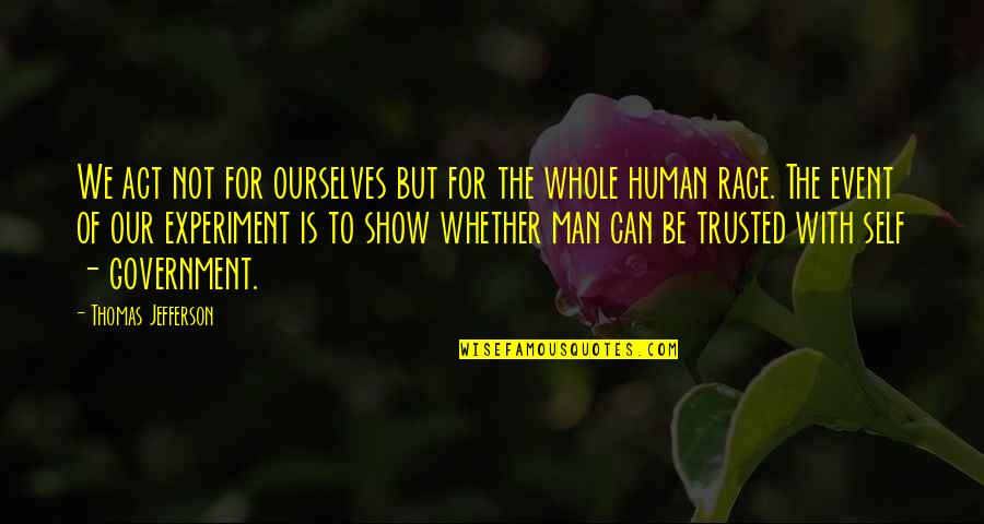 Arotins Hummingbird Quotes By Thomas Jefferson: We act not for ourselves but for the Arotins Hummingbird Quotes By Thomas Jefferson: We act not for ourselves but for the
