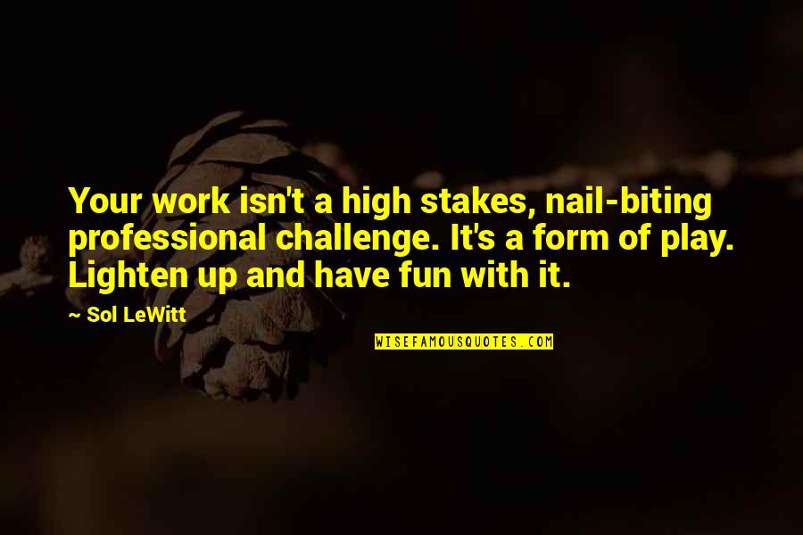 Arou Quotes By Sol LeWitt: Your work isn't a high stakes, nail-biting professional