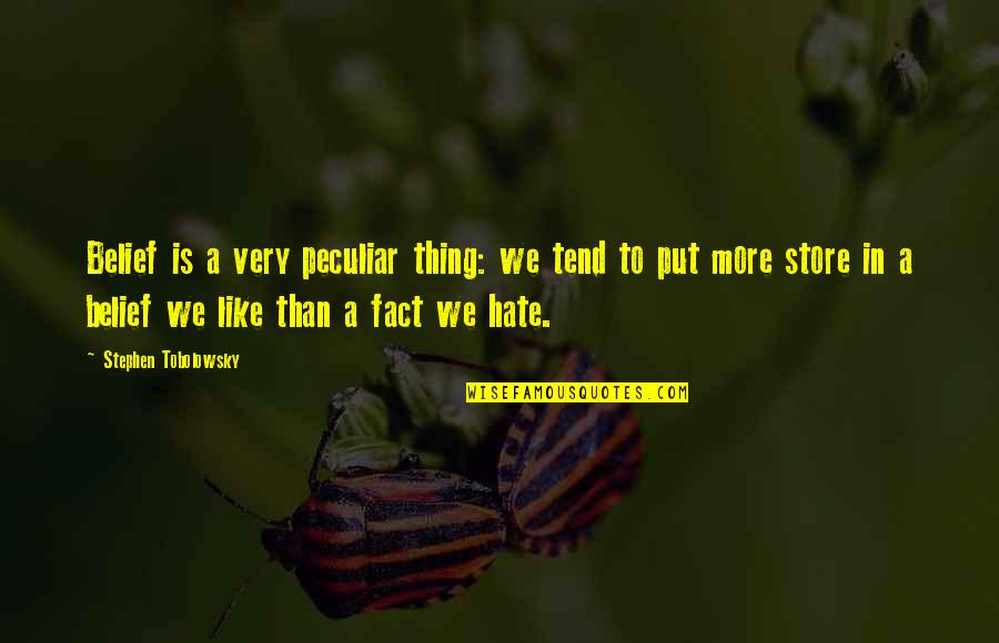 Aroud Quotes By Stephen Tobolowsky: Belief is a very peculiar thing: we tend Aroud Quotes By Stephen Tobolowsky: Belief is a very peculiar thing: we tend