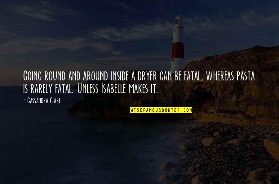 Around And Round Quotes By Cassandra Clare: Going round and around inside a dryer can