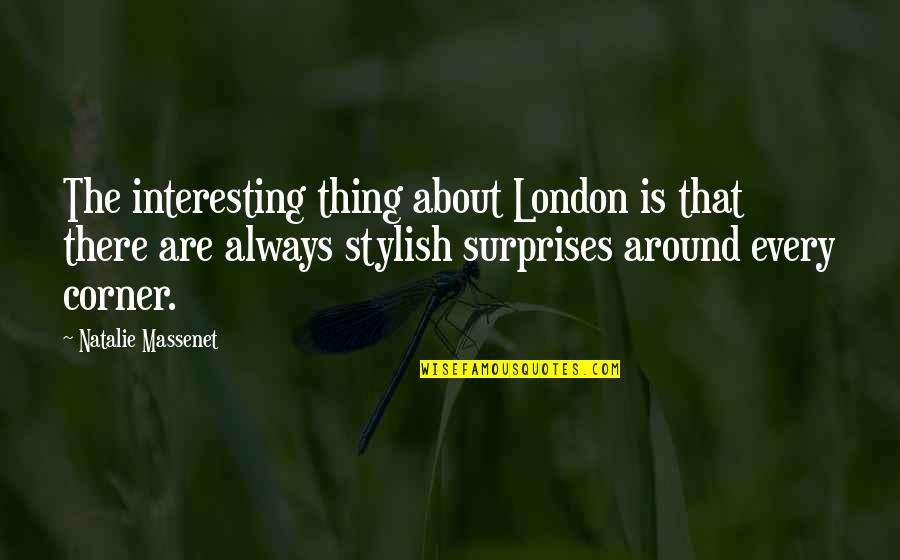 Around Every Corner Quotes By Natalie Massenet: The interesting thing about London is that there