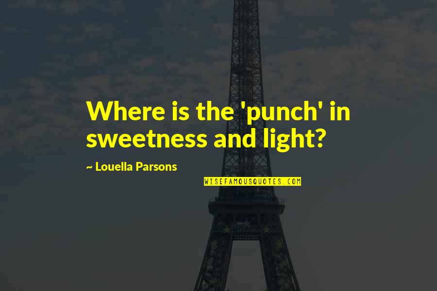 Around Here However Walt Disney Quote Quotes By Louella Parsons: Where is the 'punch' in sweetness and light? Around Here However Walt Disney Quote Quotes By Louella Parsons: Where is the 'punch' in sweetness and light?