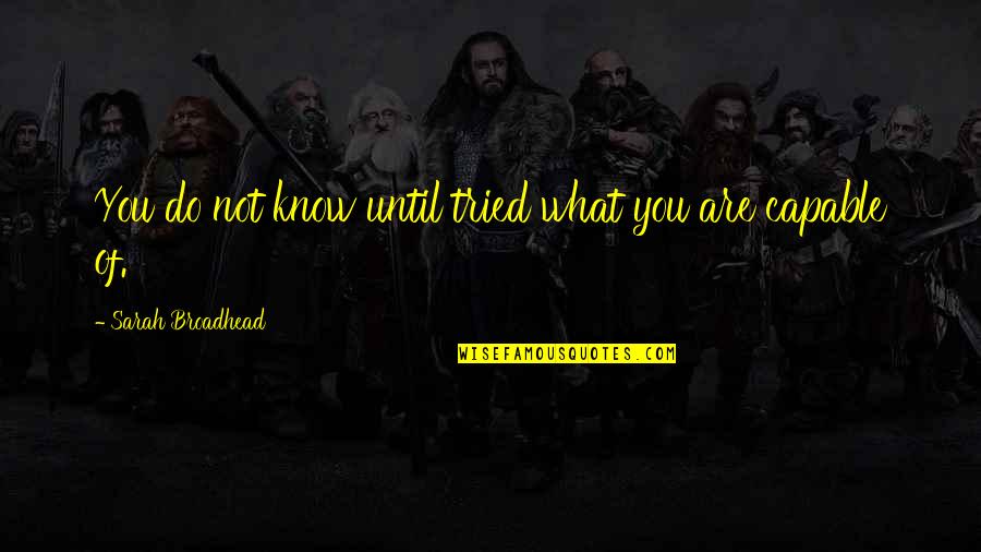 Around Here However Walt Disney Quote Quotes By Sarah Broadhead: You do not know until tried what you Around Here However Walt Disney Quote Quotes By Sarah Broadhead: You do not know until tried what you