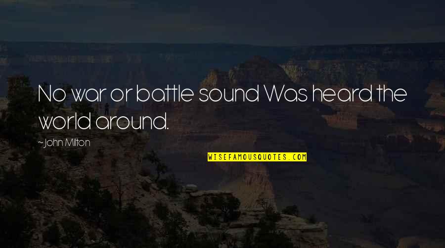 Around Sound Quotes By John Milton: No war or battle sound Was heard the
