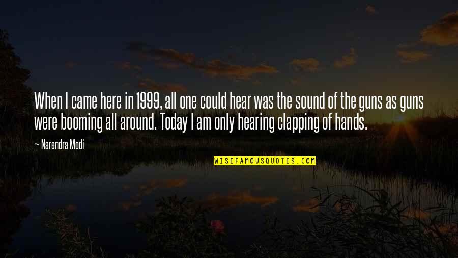 Around Sound Quotes By Narendra Modi: When I came here in 1999, all one