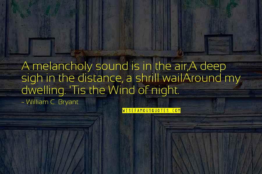 Around Sound Quotes By William C. Bryant: A melancholy sound is in the air,A deep