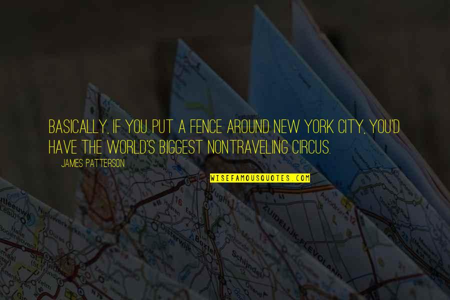 Around The City Quotes By James Patterson: Basically, if you put a fence around New Around The City Quotes By James Patterson: Basically, if you put a fence around New